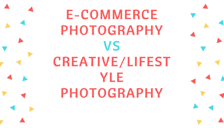 E-COMMERCE-PHOTOGRAPHY-VS-CREATIVE2FLIFESTYLE-PHOTOGRAPHY-768x644